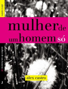 Mulher de Um Homem Só, romance de Alex Castro Mulher de Um Homem Só, romance de Alex Castro