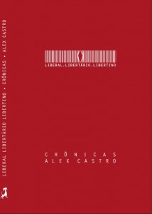 Liberal Libertário Libertino (2007), crônicas de Alex Castro