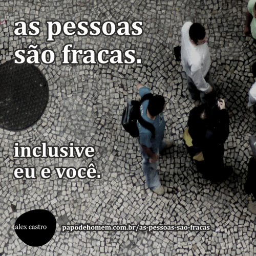 as pessoas sao fracas